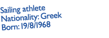 Sailing athlete Nationality: Greek Born: 19/8/1968 