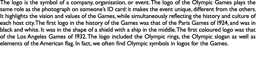 The logo is the symbol of a company, organisation, or event. The logo of the Olympic Games plays the same role as the...