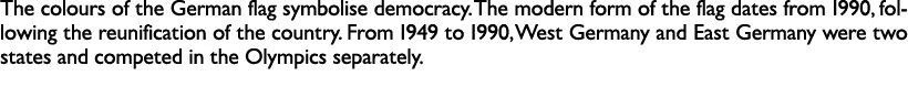 The colours of the German flag symbolise democracy. The modern form of the flag dates from 1990, following the reunif...
