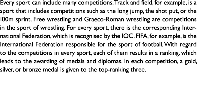 Every sport can include many competitions. Track and field, for example, is a sport that includes competitions such a...
