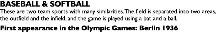 BASEBALL & SOFTBALL These are two team sports with many similarities. The field is separated into two areas, the outf...