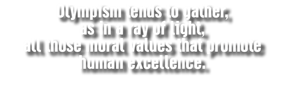 Olympism tends to gather, as in a ray of light, all those moral values that promote human excellence.