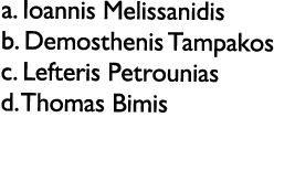 a. Ioannis Melissanidis b. Demosthenis Tampakos c. Lefteris Petrounias d. Thomas Bimis