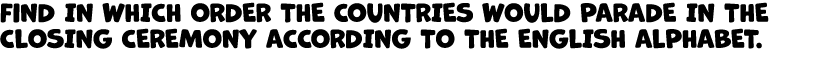 FIND IN WHICH ORDER THE COUNTRIES WOULD PARADE IN THE CLOSING CEREMONY ACCORDING TO THE ENGLISH ALPHABET. 