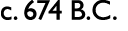 c. 674 B.C. 