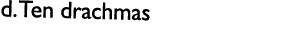 d. Ten drachmas