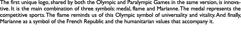 The first unique logo, shared by both the Olympic and Paralympic Games in the same version, is innovative. It is the ...