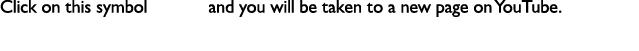 Click on this symbol and you will be taken to a new page on YouTube. 