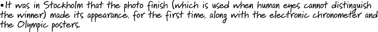 • It was in Stockholm that the photo finish (which is used when human eyes cannot distinguish the winner) made its ap...