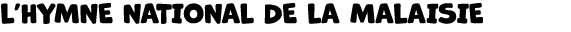 L’HYMNE NATIONAL DE LA MALAISIE