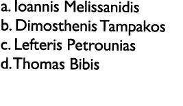 a. Ioannis Melissanidis b. Dimosthenis Tampakos c. Lefteris Petrounias d. Thomas Bibis