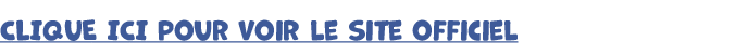 CLIQUE ICI pour voir le site officiel