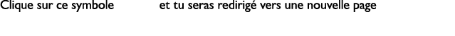 Clique sur ce symbole et tu seras redirig vers une nouvelle page 
