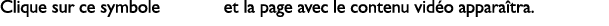 Clique sur ce symbole et la page avec le contenu vid o appara tra.