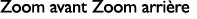 Zoom avant Zoom arri re